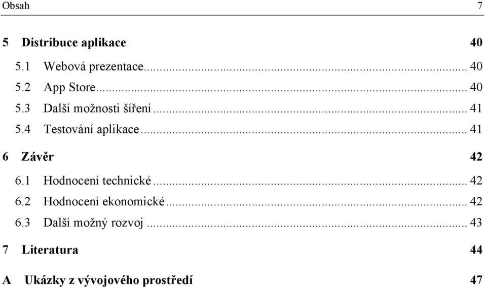 .. 41 6 Závěr 42 6.1 Hodnocení technické... 42 6.2 Hodnocení ekonomické.