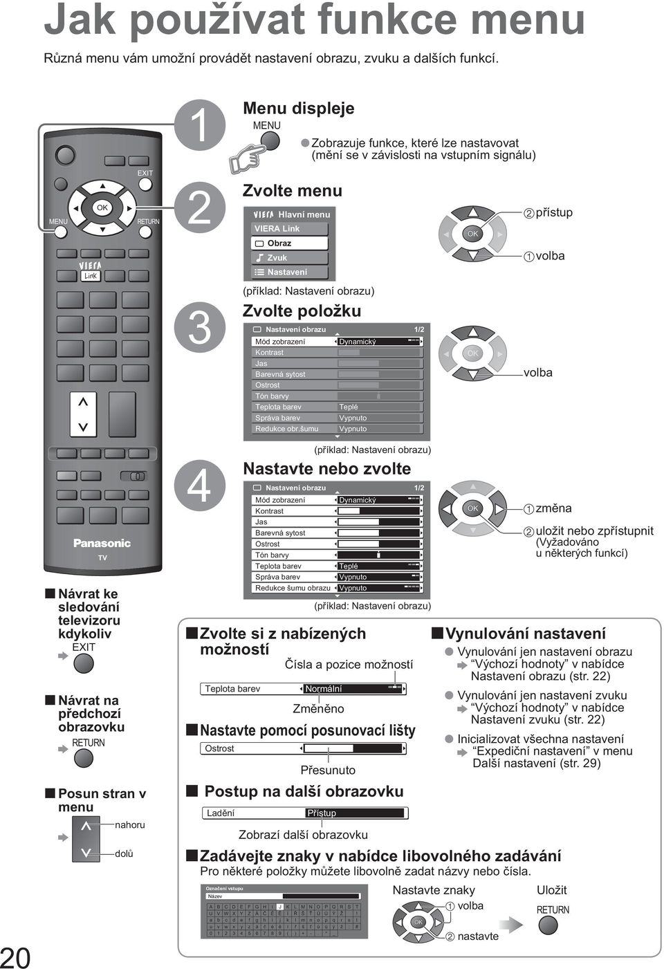 Zvuk Nastavení 7 8 9 0 3 (p íklad: Nastavení obrazu) Zvolte položku Nastavení obrazu 1/2 Mód zobrazení Kontrast Jas Barevná sytost Ostrost Tón barvy Teplota barev Správa barev Redukce obr.