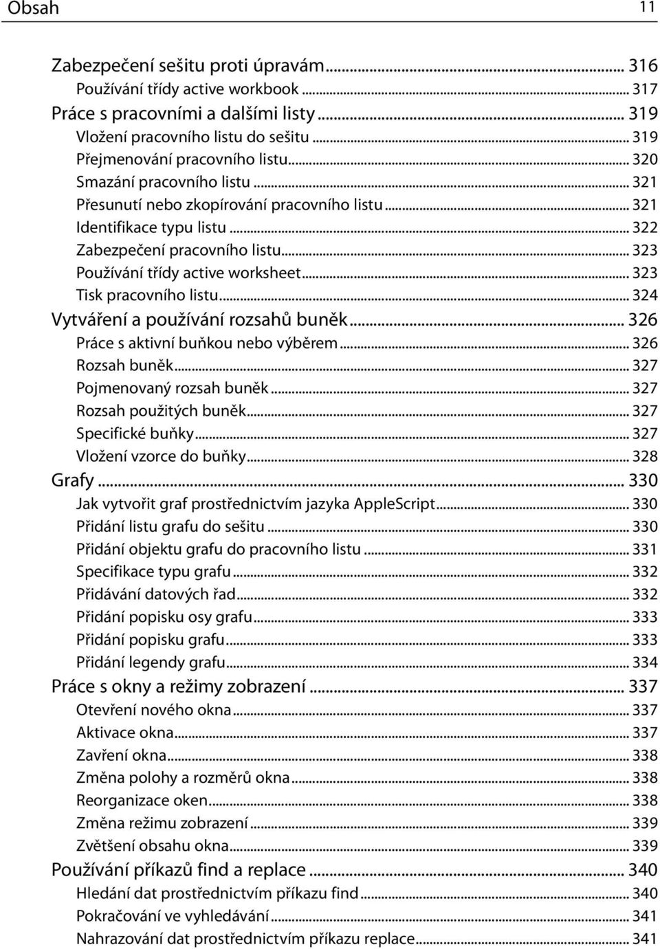 .. 323 Tisk pracovního listu... 324 Vytváření a používání rozsahů buněk... 326 Práce s aktivní buňkou nebo výběrem... 326 Rozsah buněk... 327 Pojmenovaný rozsah buněk... 327 Rozsah použitých buněk.