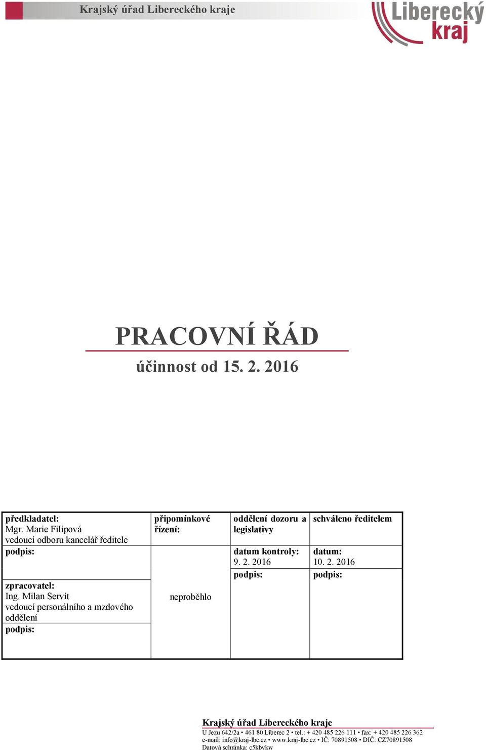 Milan Servít vedoucí personálního a mzdového oddělení podpis: připomínkové řízení: neproběhlo oddělení dozoru a legislativy datum kontroly: 9.