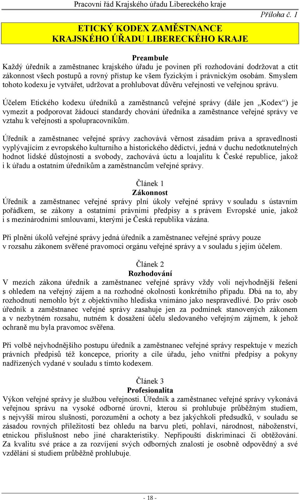 Smyslem tohoto kodexu je vytvářet, udržovat a prohlubovat důvěru veřejnosti ve veřejnou správu.