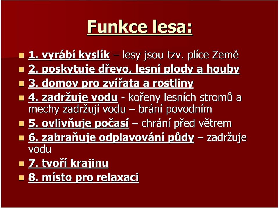 zadržuje vodu - kořeny lesních stromů a mechy zadržuj ují vodu brání povodním 5.