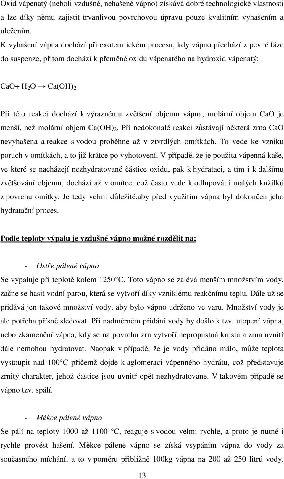 dochází k výraznému zvětšení objemu vápna, molární objem CaO je menší, než molární objem Ca(OH) 2.