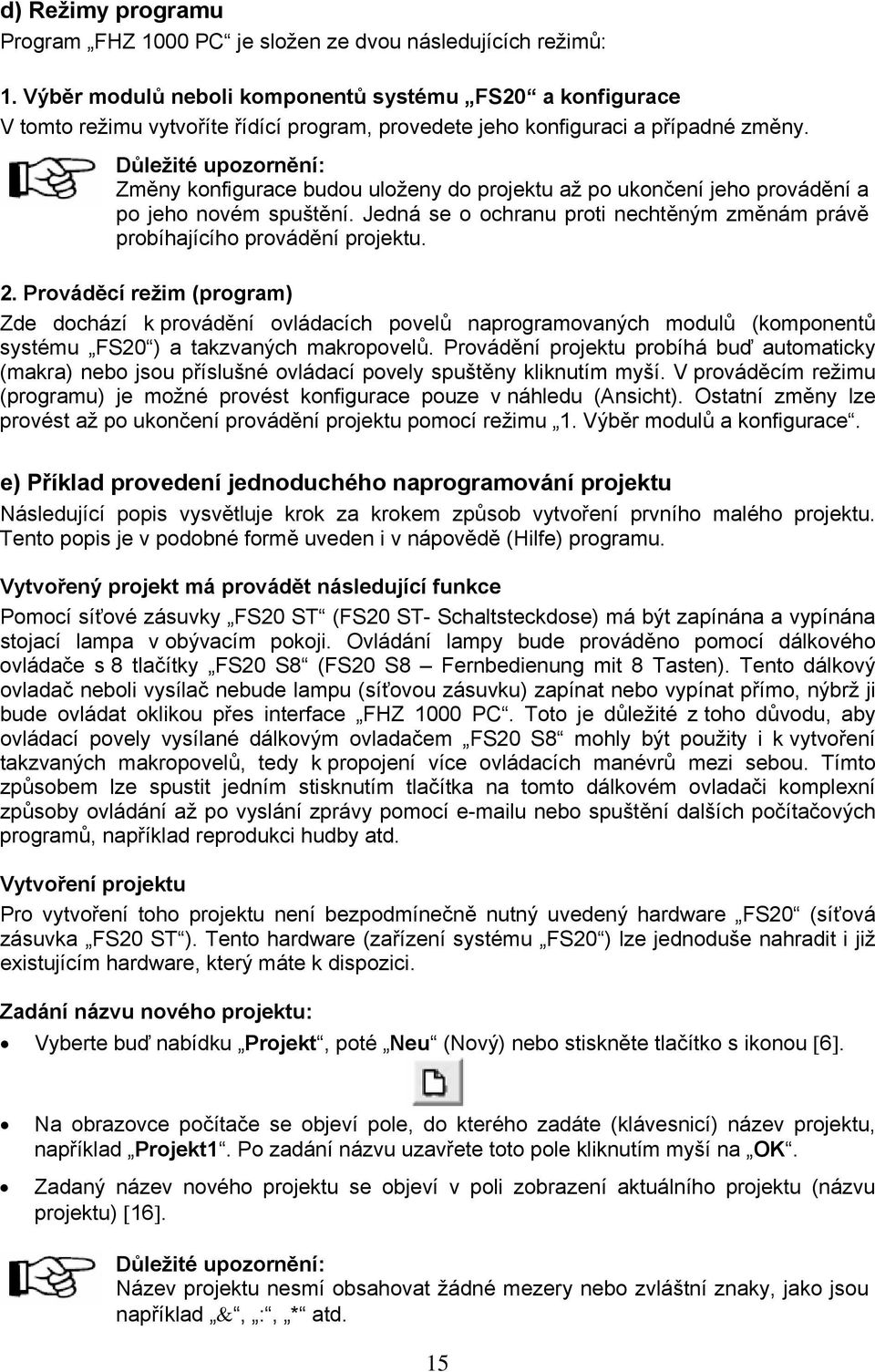 Důležité upozornění: Změny konfigurace budou uloženy do projektu až po ukončení jeho provádění a po jeho novém spuštění.