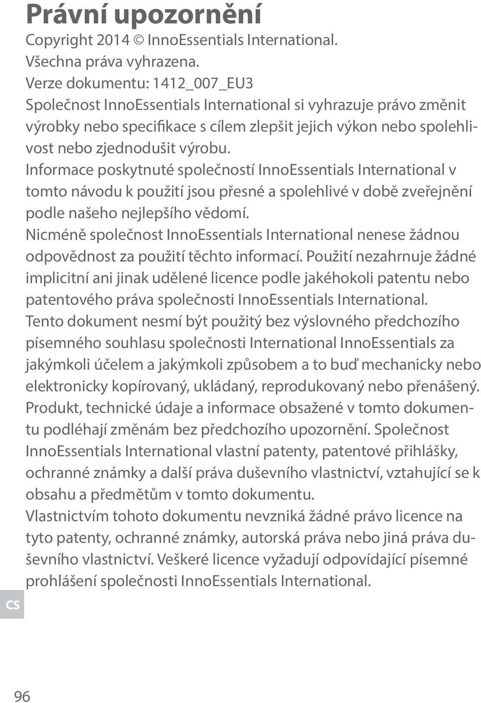 Informace poskytnuté společností InnoEssentials International v tomto návodu k použití jsou přesné a spolehlivé v době zveřejnění podle našeho nejlepšího vědomí.