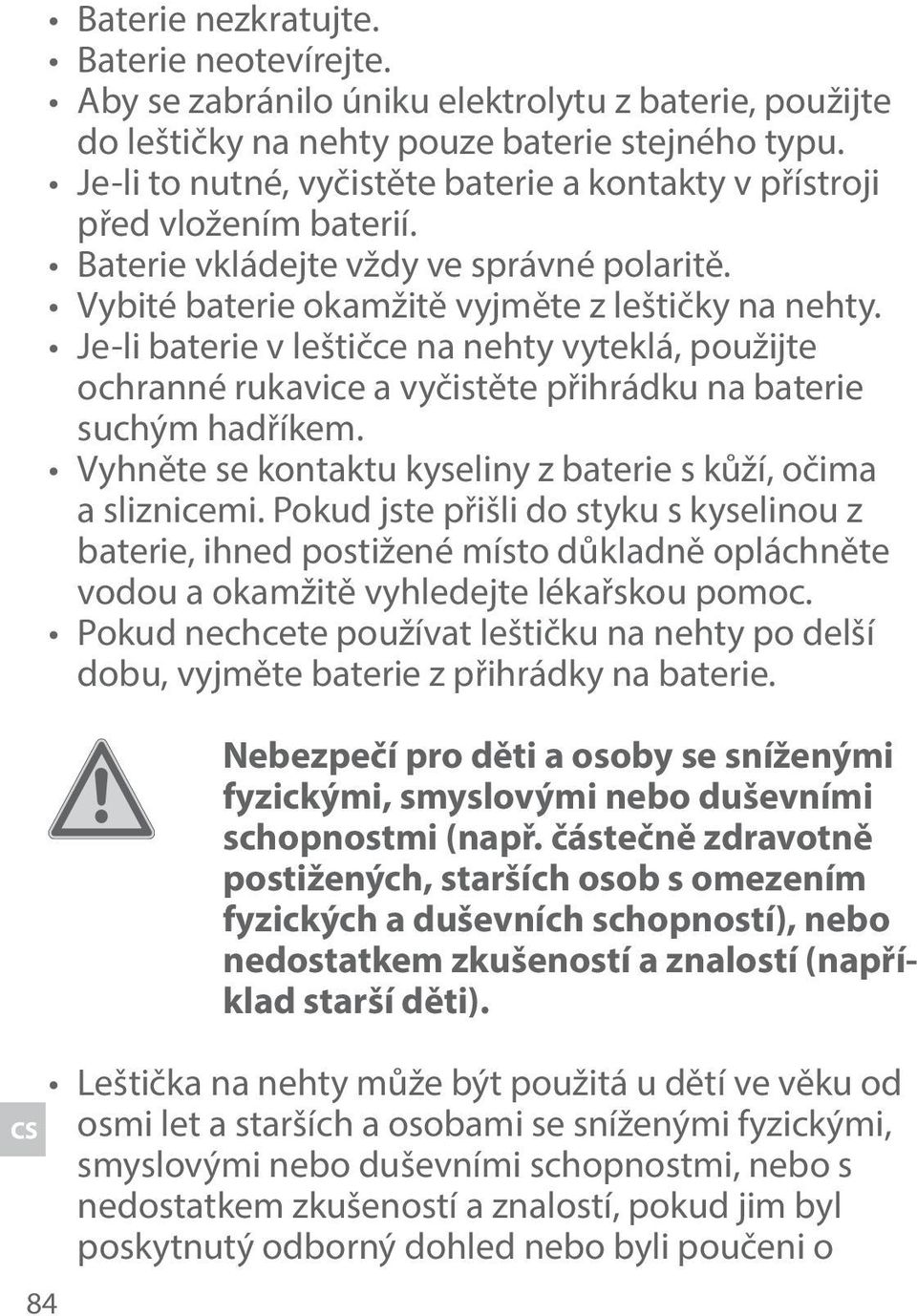 Je-li baterie v leštičce na nehty vyteklá, použijte ochranné rukavice a vyčistěte přihrádku na baterie suchým hadříkem. Vyhněte se kontaktu kyseliny z baterie s kůží, očima a sliznicemi.