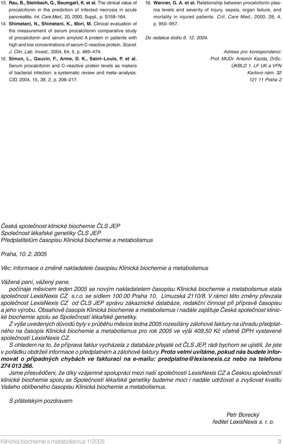 Clinical evaluation of the measurement of serum procalcitonin comparative study of procalcitonin and serum amyloid A protein in patients with high and low concentrations of serum C-reactive protein.