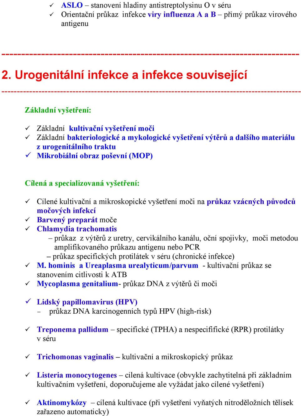 urogenitálního traktu Mikrobiální obraz poševní (MOP) Cílená a specializovaná vyšetření: Cílené kultivační a mikroskopické vyšetření moči na průkaz vzácných původců močových infekcí Barvený preparát