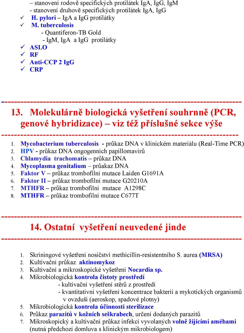 Molekulárně biologická vyšetření souhrnně (PCR, genové hybridizace) viz též příslušné sekce výše -------------------------------------------------------------------------- 1.