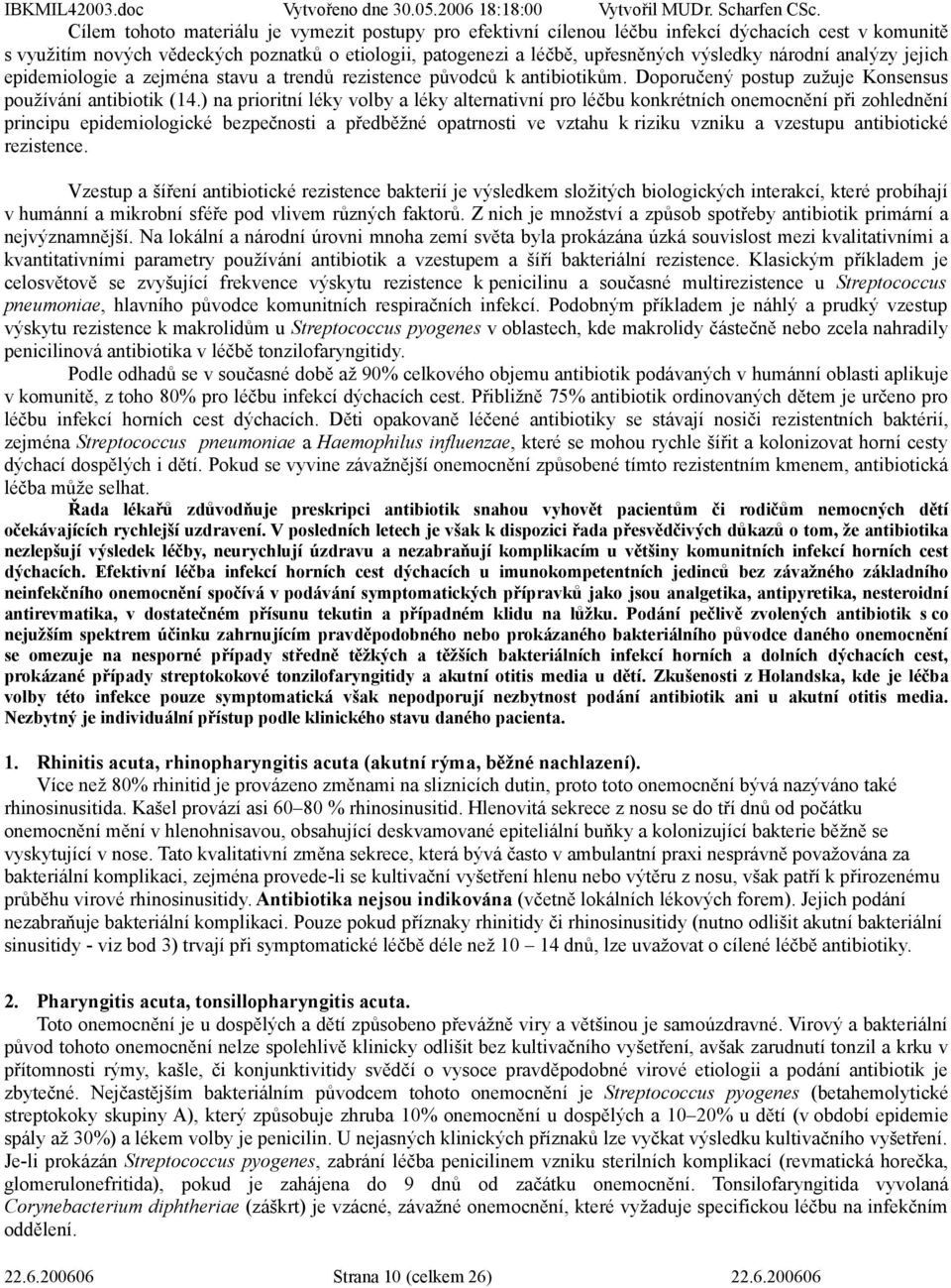 ) na prioritní léky volby a léky alternativní pro léčbu konkrétních onemocnění při zohlednění principu epidemiologické bezpečnosti a předběžné opatrnosti ve vztahu k riziku vzniku a vzestupu