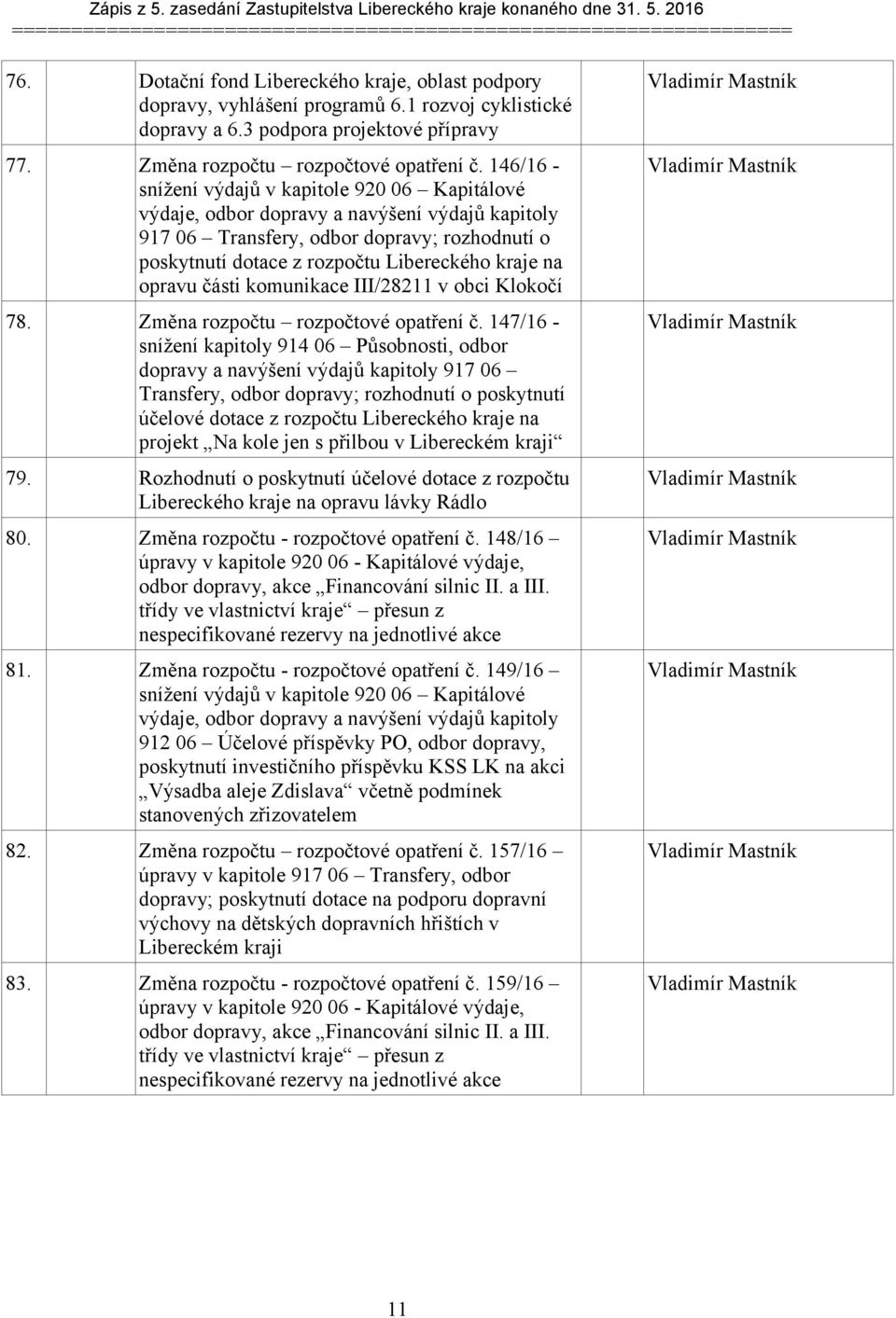 146/16 - snížení výdajů v kapitole 92 6 Kapitálové výdaje, odbor dopravy a navýšení výdajů kapitoly 917 6 Transfery, odbor dopravy; rozhodnutí o poskytnutí dotace z rozpočtu Libereckého kraje na