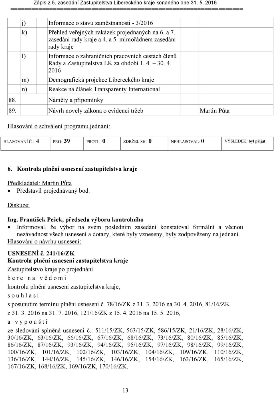 3. 4. 216 m) Demografická projekce Libereckého kraje n) Reakce na článek Transparenty International 88. Náměty a připomínky 89.