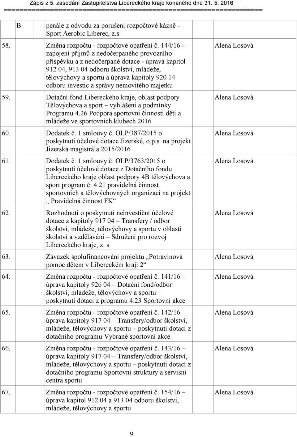 investic a správy nemovitého majetku 59. Dotační fond Libereckého kraje, oblast podpory Tělovýchova a sport vyhlášení a podmínky Programu 4.