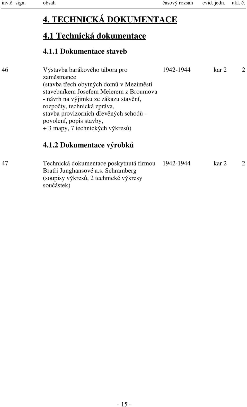 návrh na výjimku ze zákazu stavění, rozpočty, technická zpráva, stavba provizorních dřevěných schodů - povolení, popis stavby, + 3 mapy, 7