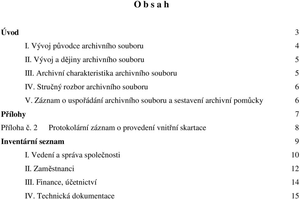 Záznam o uspořádání archivního souboru a sestavení archivní pomůcky 6 Přílohy 7 Příloha č.