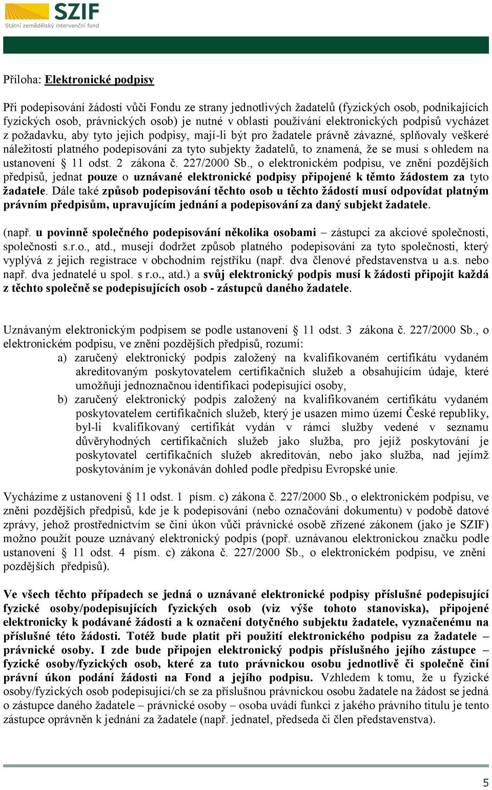 znamená, že se musí s ohledem na ustanovení 11 odst. 2 zákona č. 227/2000 Sb.