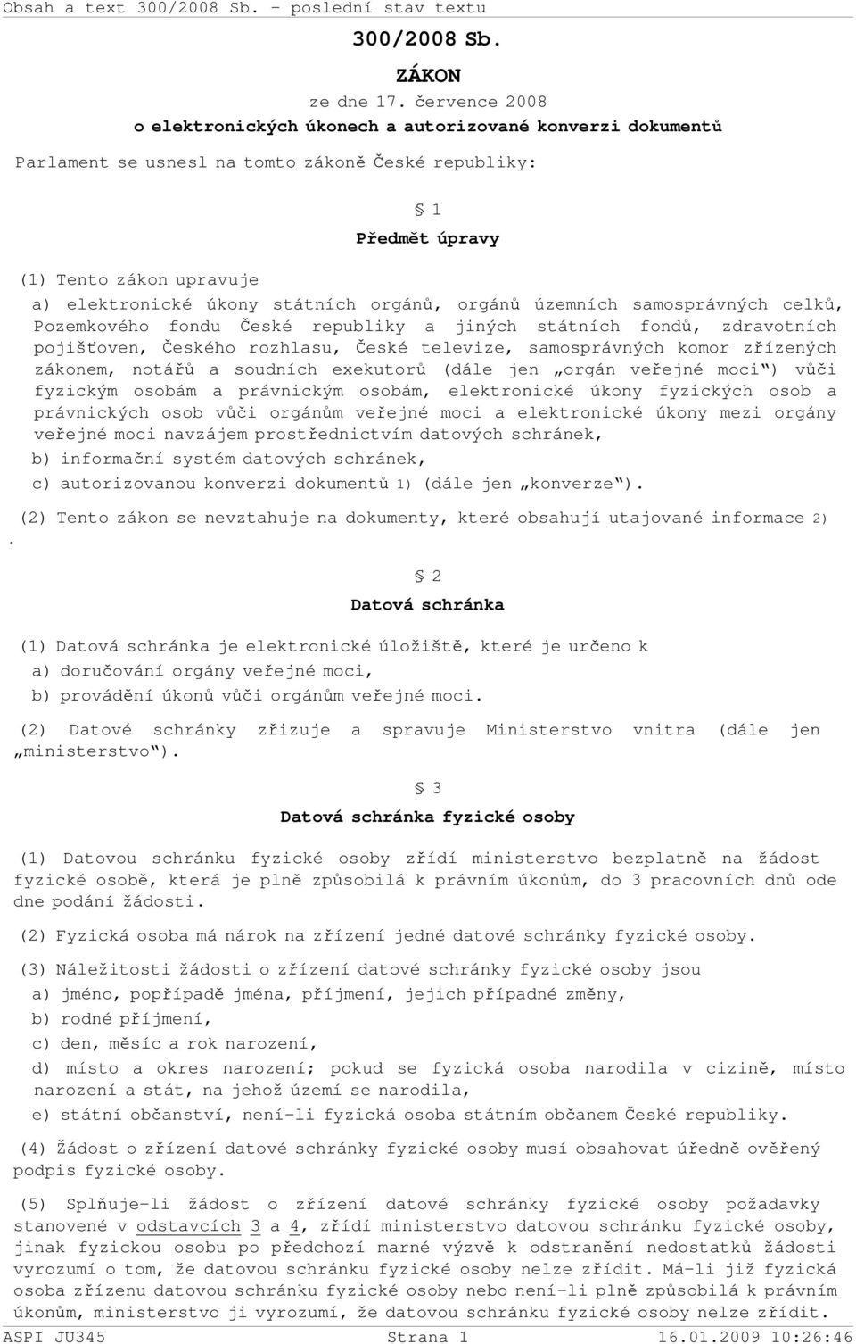 orgánů, orgánů územních samosprávných celků, Pozemkového fondu České republiky a jiných státních fondů, zdravotních pojišťoven, Českého rozhlasu, České televize, samosprávných komor zřízených