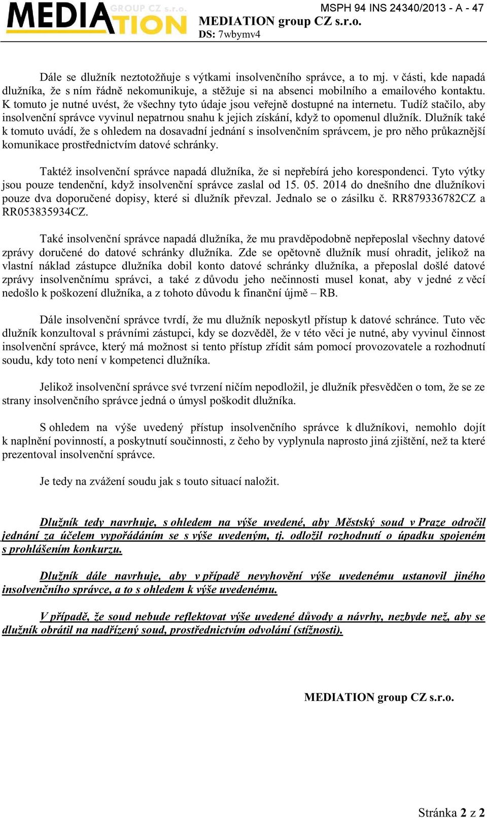 Dlužník také k tomuto uvádí, že s ohledem na dosavadní jednání s insolvenčním správcem, je pro něho průkaznější komunikace prostřednictvím datové schránky.