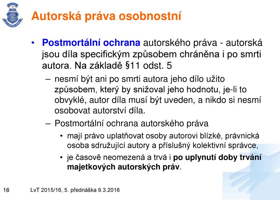 5 nesmí být ani po smrti autora jeho dílo užito způsobem, který by snižoval jeho hodnotu, je-li to obvyklé, autor díla musí být uveden, a