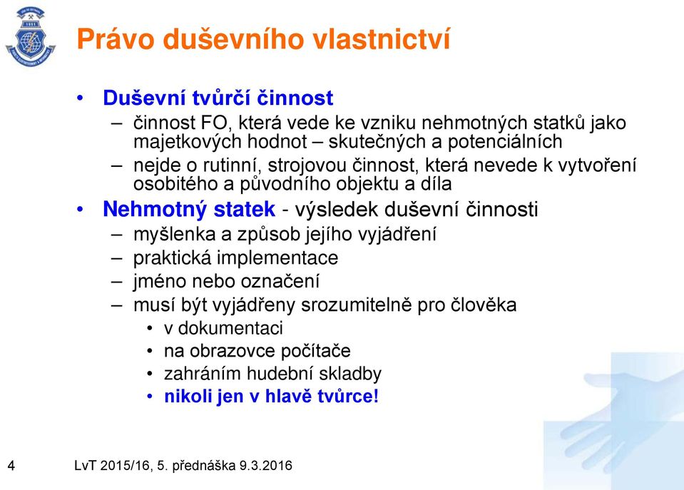 Nehmotný statek - výsledek duševní činnosti myšlenka a způsob jejího vyjádření praktická implementace jméno nebo označení musí