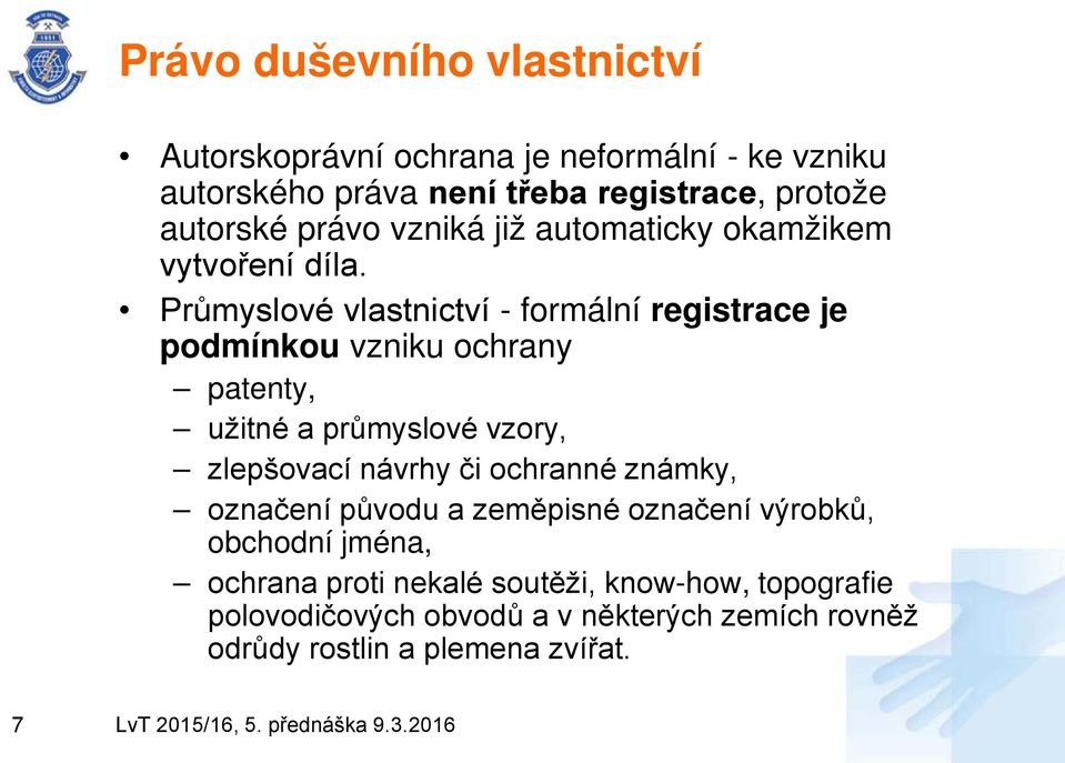 Průmyslové vlastnictví - formální registrace je podmínkou vzniku ochrany patenty, užitné a průmyslové vzory, zlepšovací návrhy či