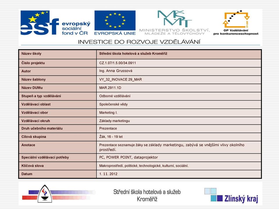 Vzdělávací okruh Druh učebního materiálu Cílová skupina Anotace Speciální vzdělávací potřeby Klíčová slova Základy marketingu Prezentace Žák, 16-19 let