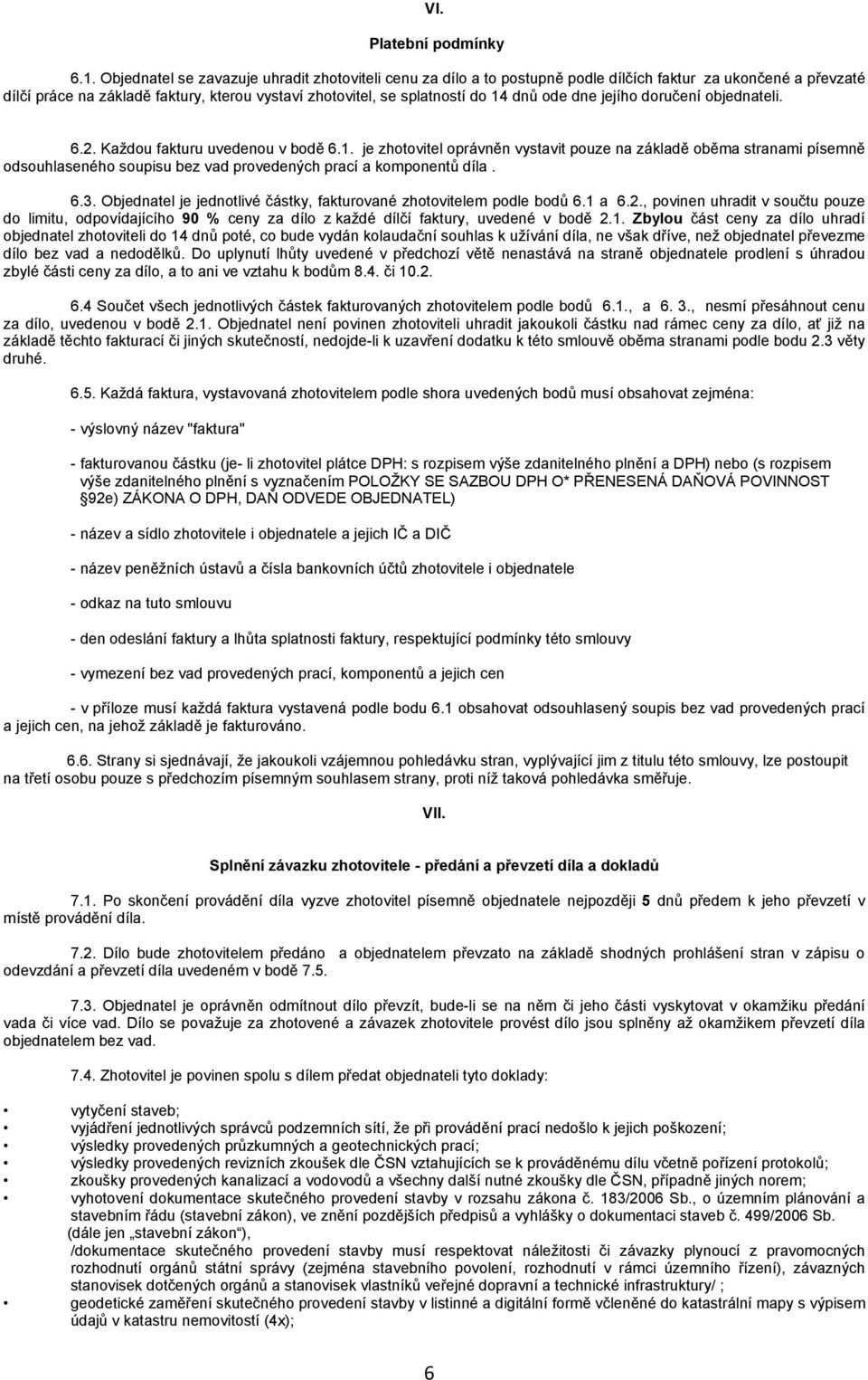 ode dne jejího doručení objednateli. 6.2. Každou fakturu uvedenou v bodě 6.1.