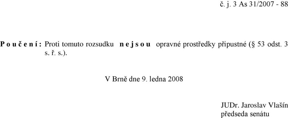 přípustné ( 53 odst. 3 s. ř. s.). V Brně dne 9.