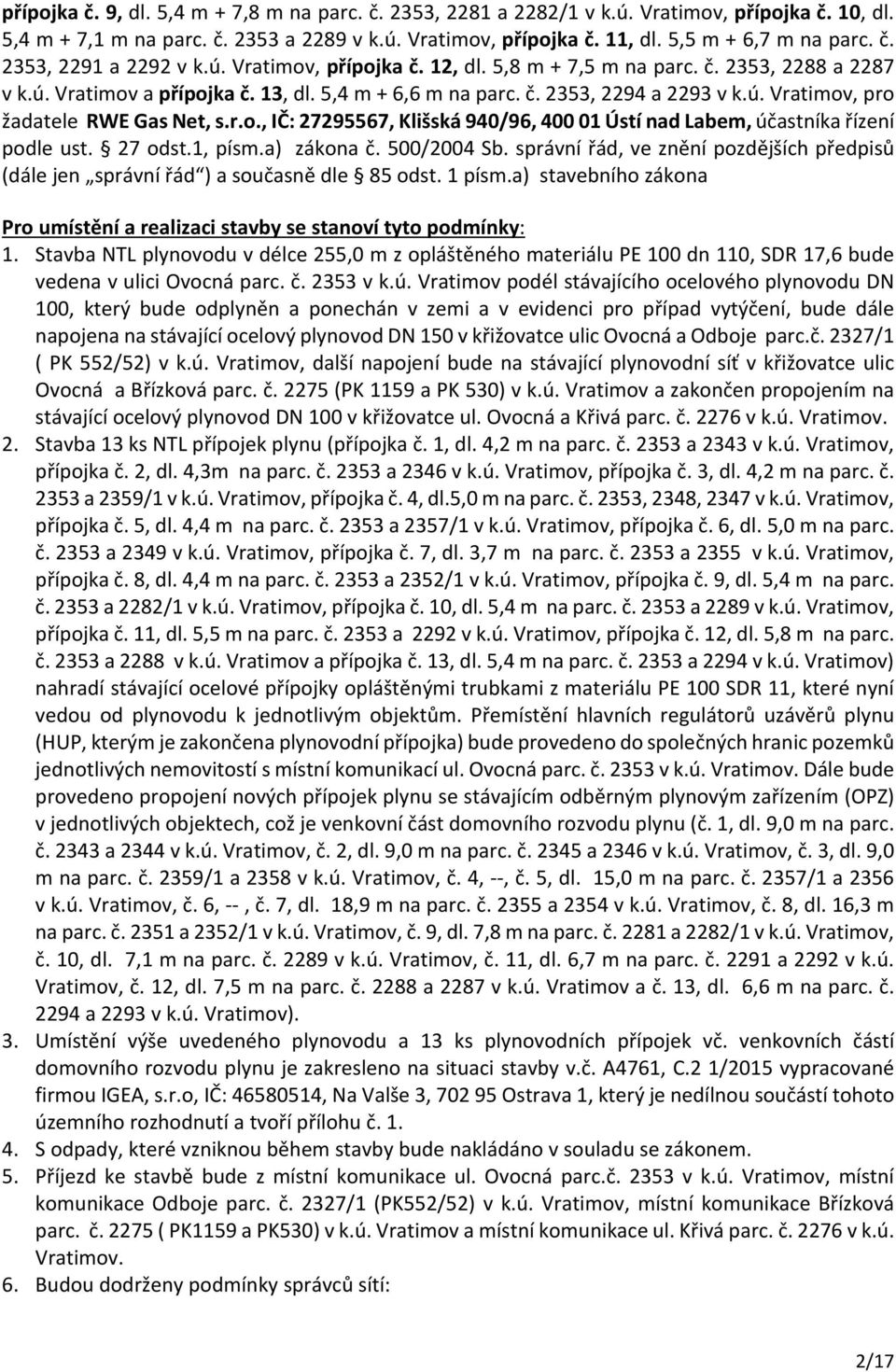 r.o., IČ: 27295567, Klišská 940/96, 400 01 Ústí nad Labem, účastníka řízení podle ust. 27 odst.1, písm.a) zákona č. 500/2004 Sb.