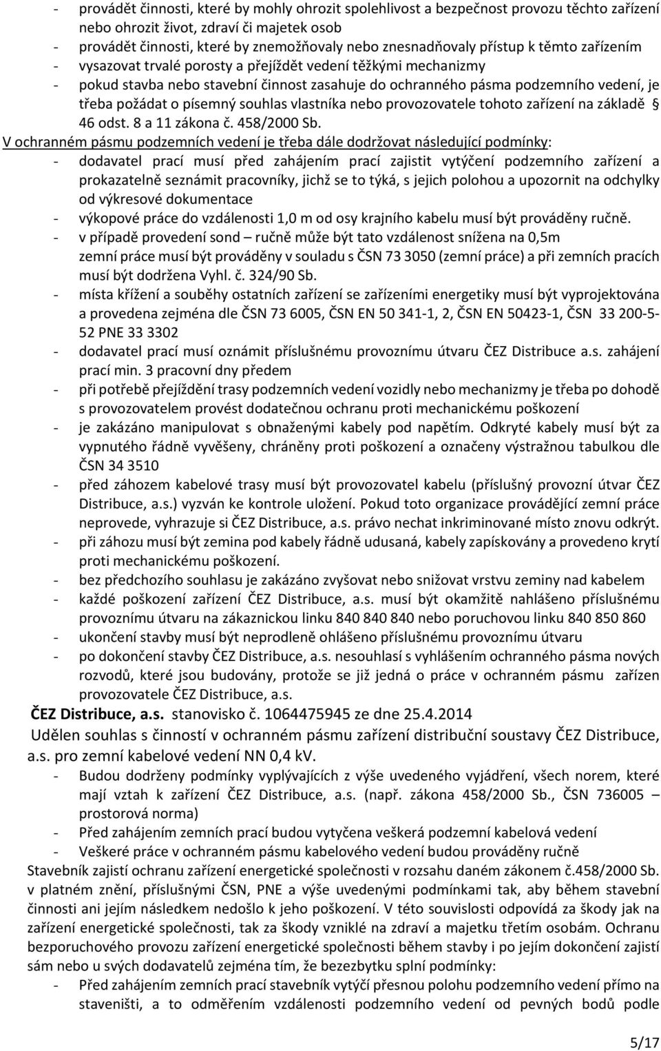 písemný souhlas vlastníka nebo provozovatele tohoto zařízení na základě 46 odst. 8 a 11 zákona č. 458/2000 Sb.