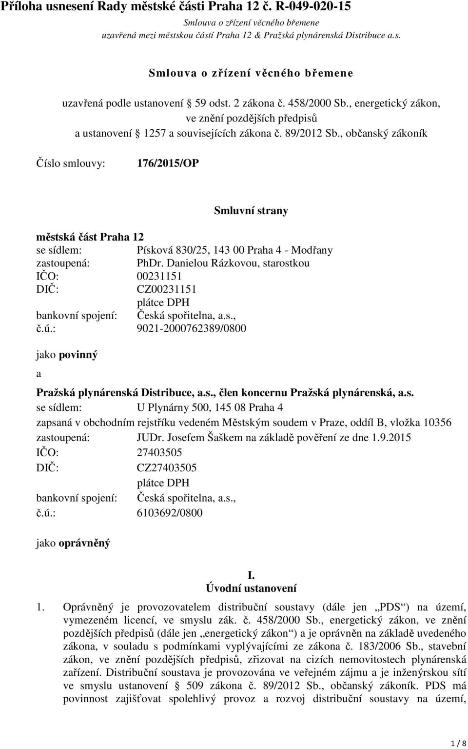 , občanský zákoník Číslo smlouvy: 176/2015/OP Smluvní strany městská část Praha 12 se sídlem: Písková 830/25, 143 00 Praha 4 - Modřany zastoupená: PhDr.