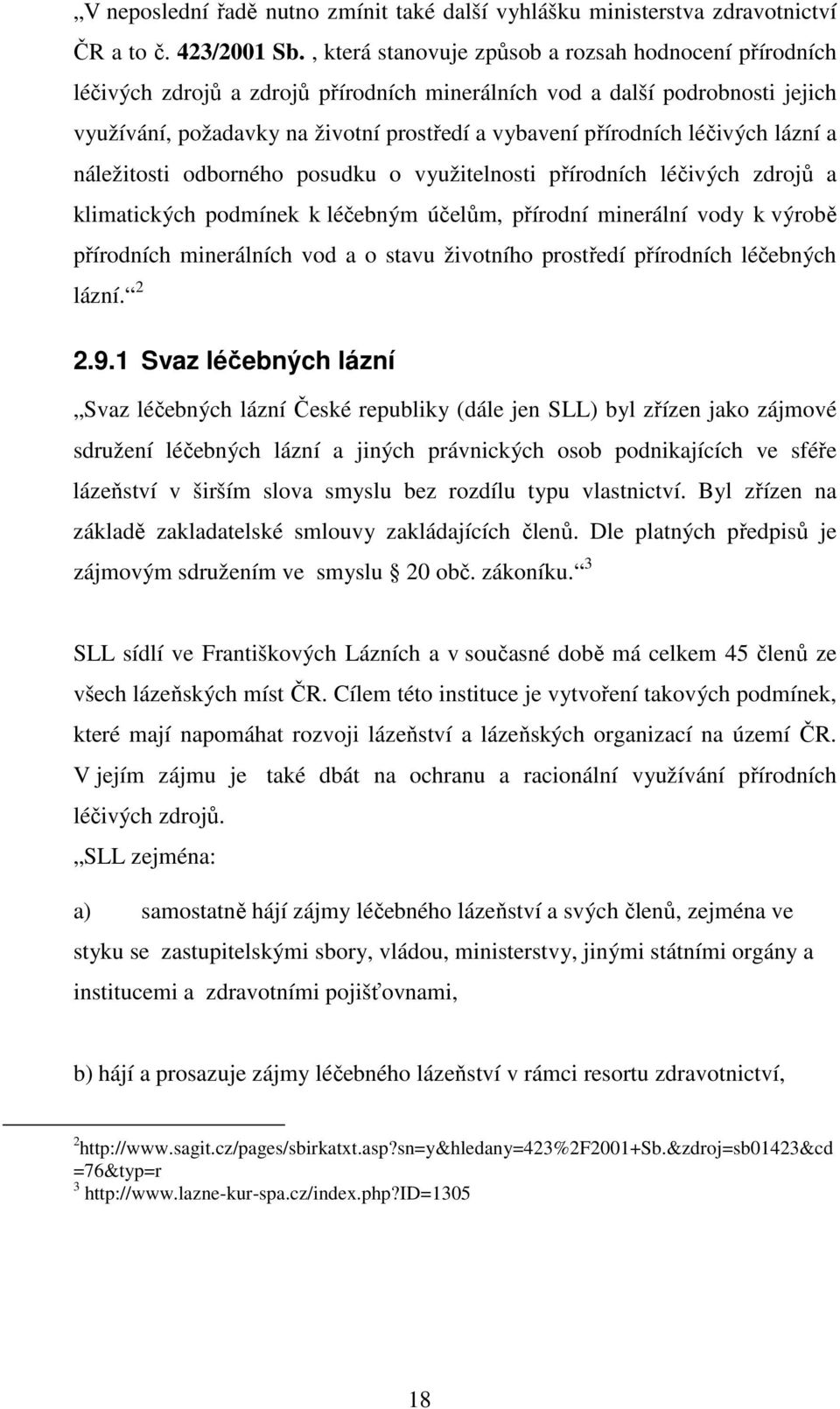 léčivých lázní a náležitosti odborného posudku o využitelnosti přírodních léčivých zdrojů a klimatických podmínek k léčebným účelům, přírodní minerální vody k výrobě přírodních minerálních vod a o