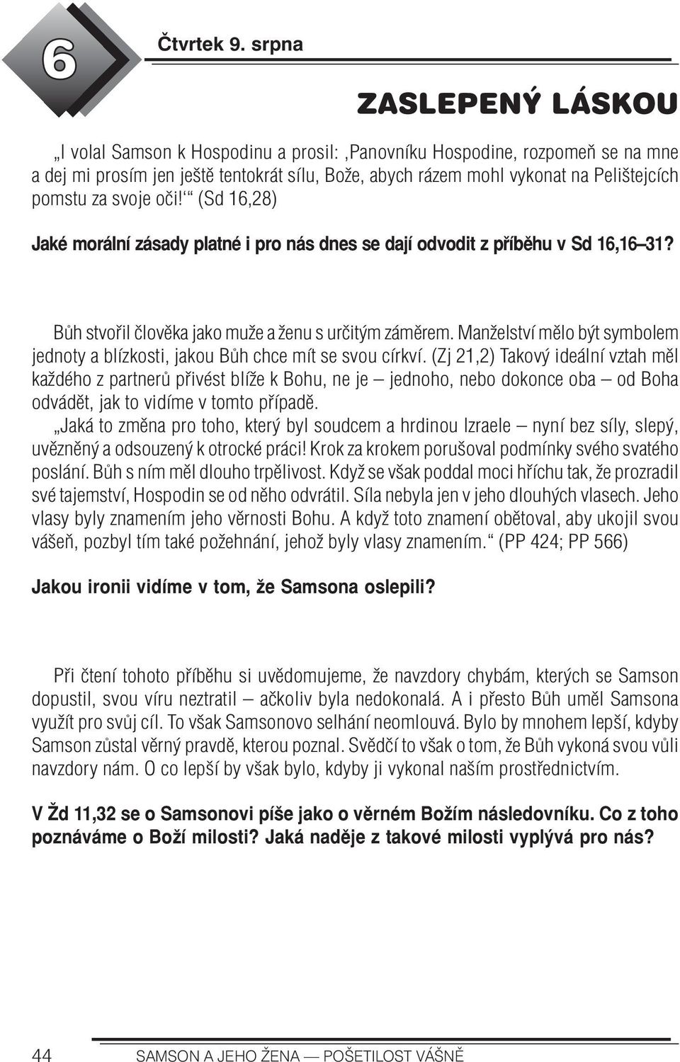 svoje oči! (Sd 16,28) Jaké morální zásady platné i pro nás dnes se dají odvodit z příběhu v Sd 16,16 31? Bůh stvořil člověka jako muže a ženu s určitým záměrem.