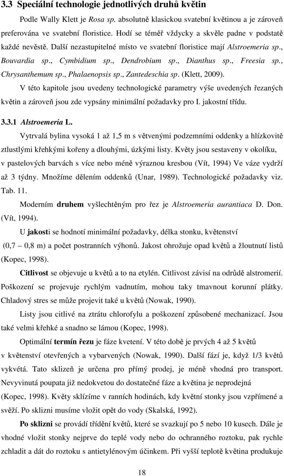 , Freesia sp., Chrysanthemum sp., Phalaenopsis sp., Zantedeschia sp. (Klett, 2009).