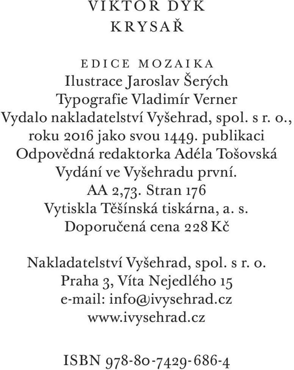 publikaci Odpovědná redaktorka Adéla Tošovská Vydání ve Vyšehradu první. AA 2,73.