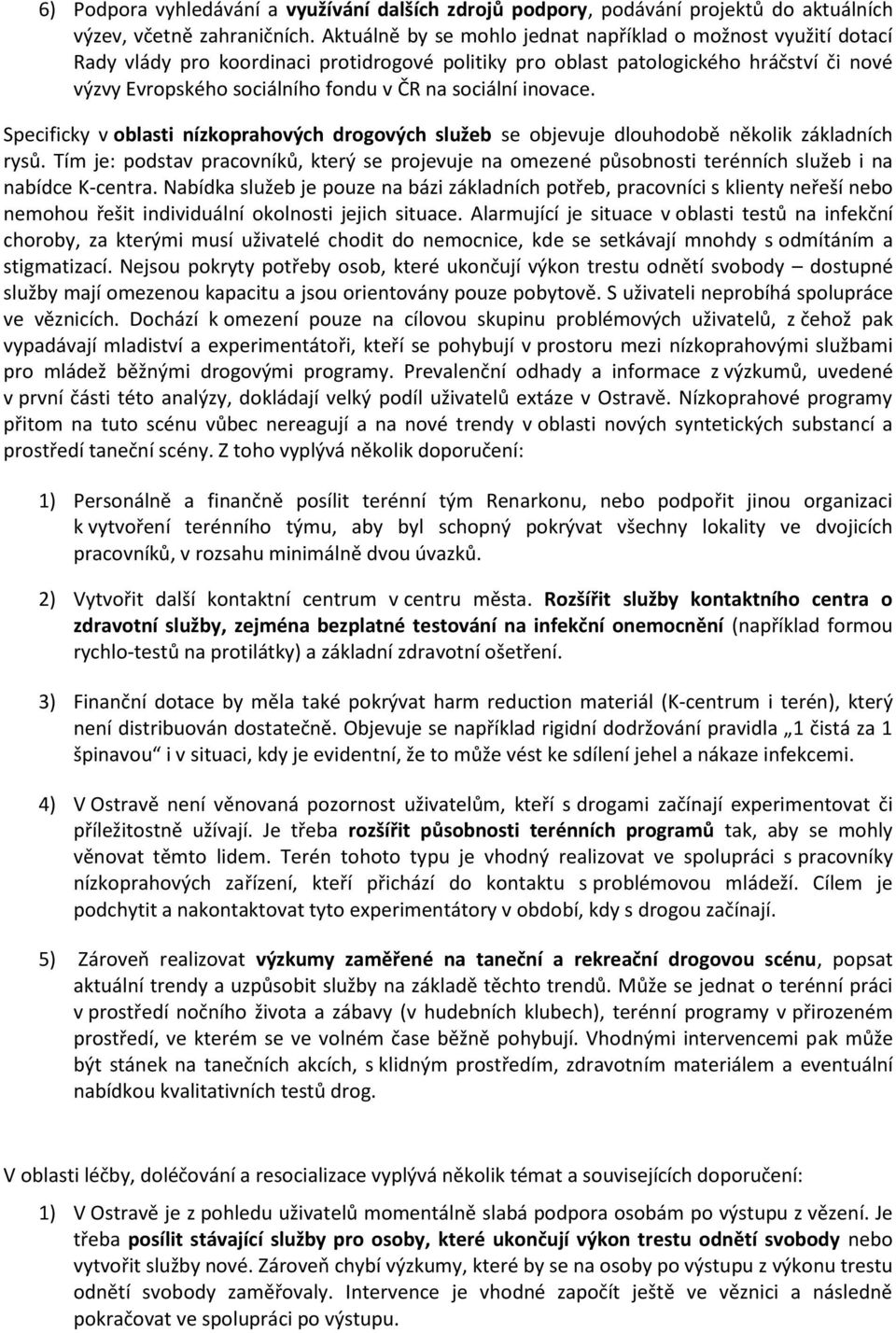 sociální inovace. Specificky v oblasti nízkoprahových drogových služeb se objevuje dlouhodobě několik základních rysů.