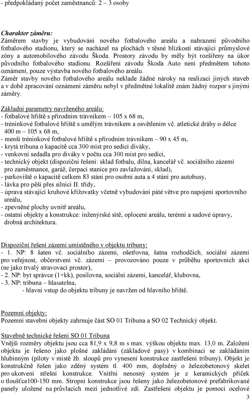 Rozšíření závodu Škoda Auto není předmětem tohoto oznámení, pouze výstavba nového fotbalového areálu.