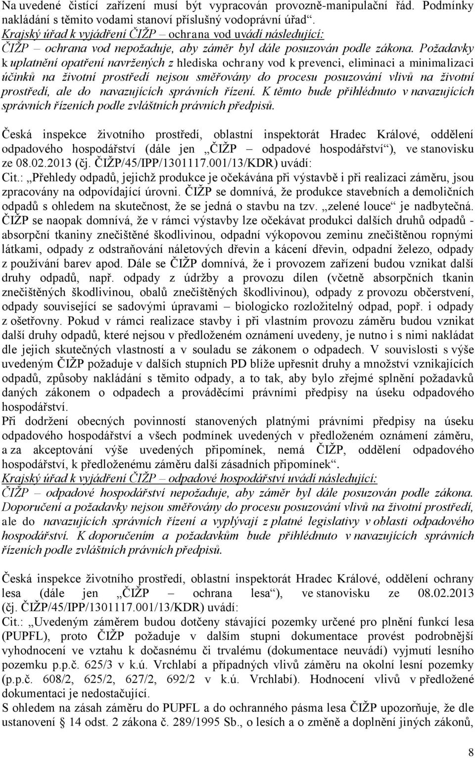 Požadavky k uplatnění opatření navržených z hlediska ochrany vod k prevenci, eliminaci a minimalizaci účinků na životní prostředí nejsou směřovány do procesu posuzování vlivů na životní prostředí,