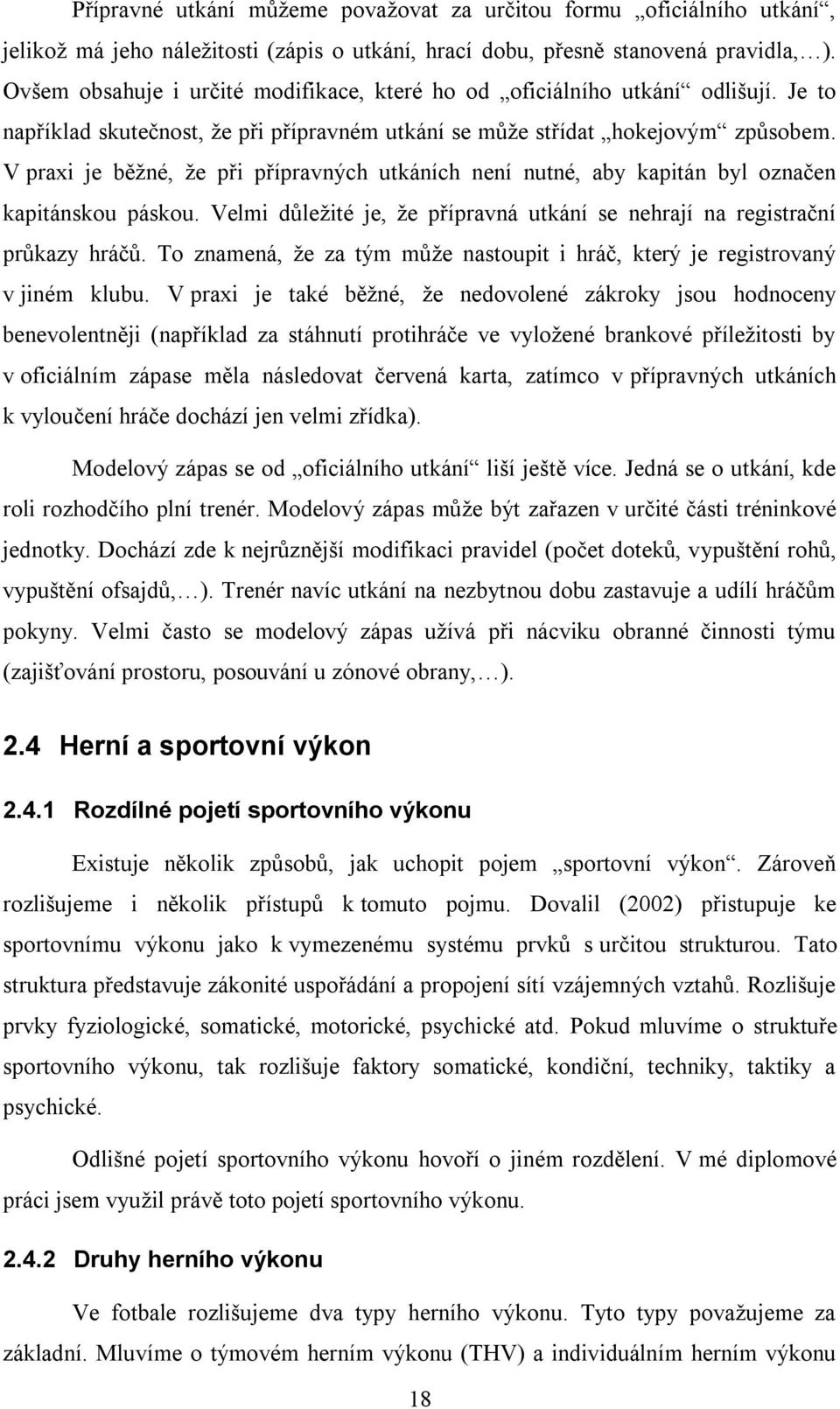 V praxi je běžné, že při přípravných utkáních není nutné, aby kapitán byl označen kapitánskou páskou. Velmi důležité je, že přípravná utkání se nehrají na registrační průkazy hráčů.