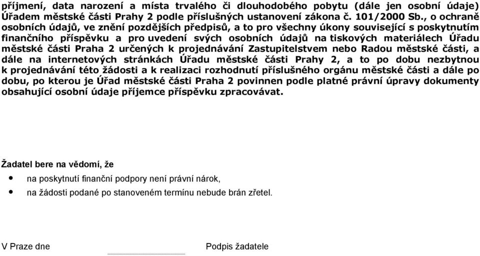 městské části Praha 2 určených k projednávání Zastupitelstvem nebo Radou městské části, a dále na internetových stránkách Úřadu městské části Prahy 2, a to po dobu nezbytnou k projednávání této