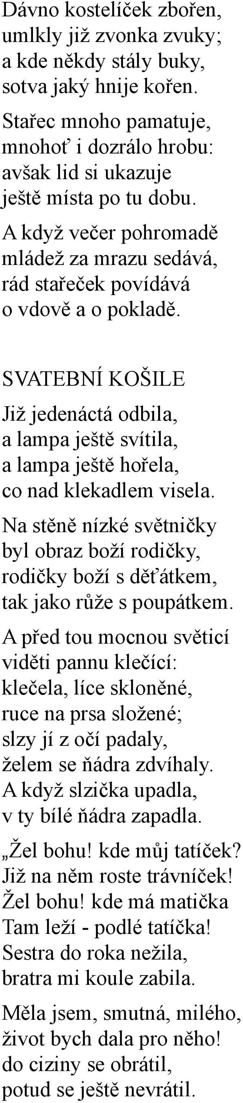 Na stěně nízké světničky byl obraz boží rodičky, rodičky boží s děťátkem, tak jako růže s poupátkem.