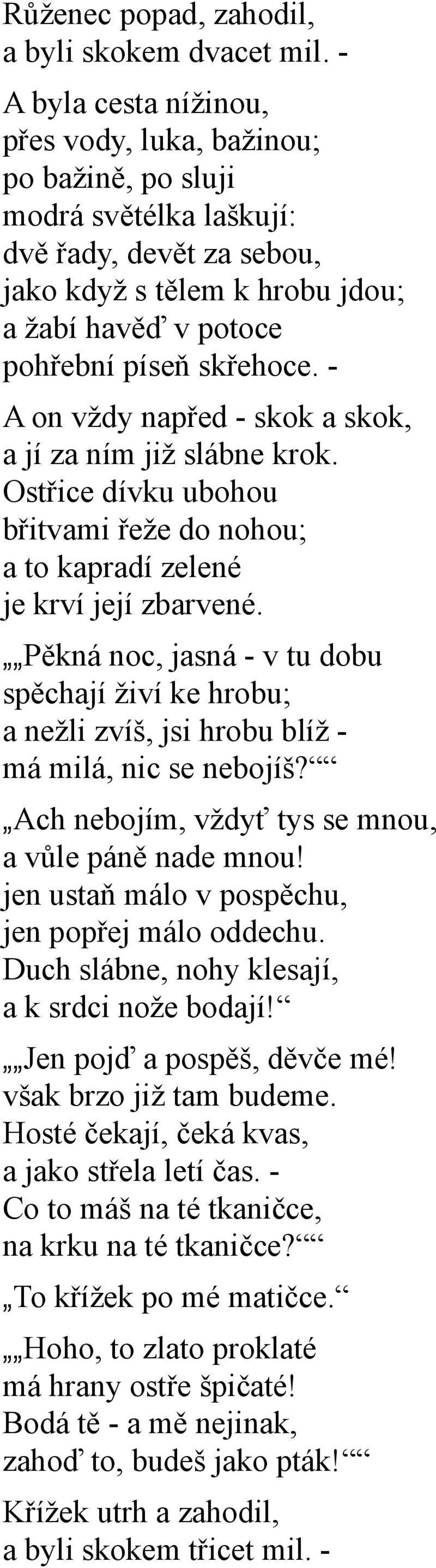 - A on vždy napřed - skok a skok, a jí za ním již slábne krok. Ostřice dívku ubohou břitvami řeže do nohou; a to kapradí zelené je krví její zbarvené.