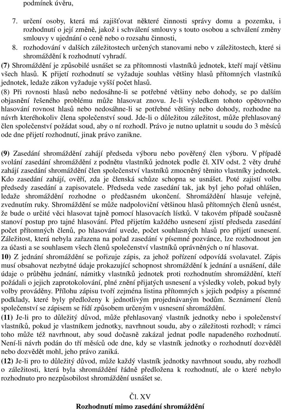 rozsahu činnosti, 8. rozhodování v dalších záležitostech určených stanovami nebo v záležitostech, které si shromáždění k rozhodnutí vyhradí.