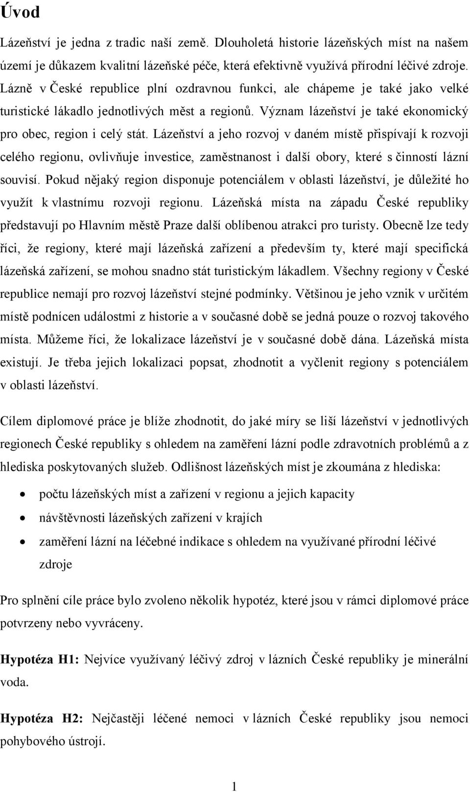 Lázeňství a jeho rozvoj v daném místě přispívají k rozvoji celého regionu, ovlivňuje investice, zaměstnanost i další obory, které s činností lázní souvisí.