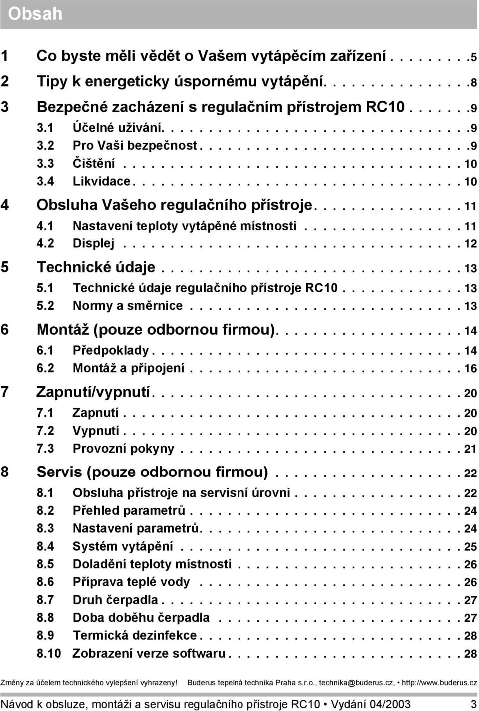 ............... 11 4.1 Nastavení teploty vytápěné místnosti................. 11 4.2 Displej.................................... 12 5 Technické údaje................................ 13 5.