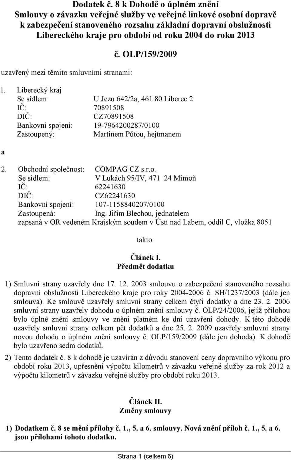 do roku 2013 uzavřený mezi těmito smluvními stranami: č. OLP/159/2009 1.