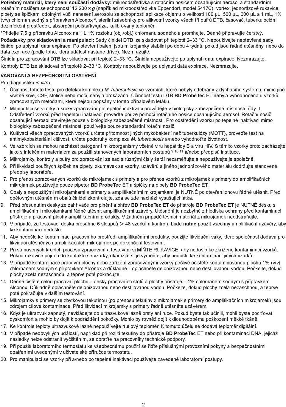 přípravkem Alconox *, sterilní zásobníky pro alikvotní vzorky všech tří pufrů DTB, časovač, tuberkulocidní dezinfekční prostředek, absorpční polštářky/gáza, kalibrovaný teploměr.