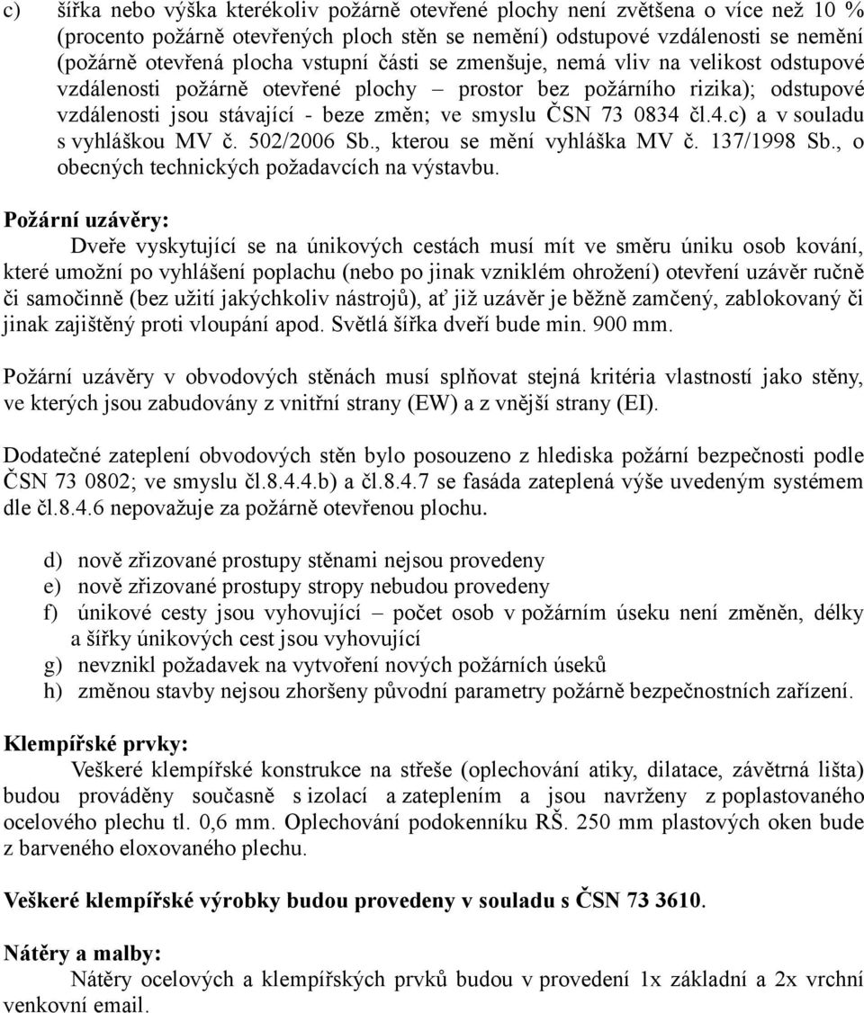 čl.4.c) a v souladu s vyhláškou MV č. 502/2006 Sb., kterou se mění vyhláška MV č. 137/1998 Sb., o obecných technických požadavcích na výstavbu.