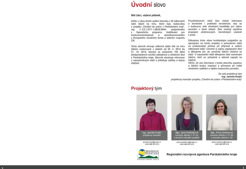 Tento sborník shrnuje odborné stáže šité na míru žákům realizované v období od 25. 4. 2014 do 31. 12.