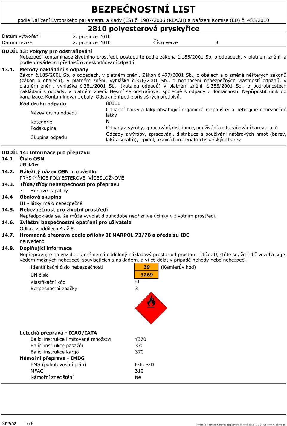 , o obalech a o změně některých zákonů (zákon o obalech), v platném znění, vyhláška č.76/2001 Sb., o hodnocení nebezpečných vlastností odpadů, v platném znění, vyhláška č.81/2001 Sb.